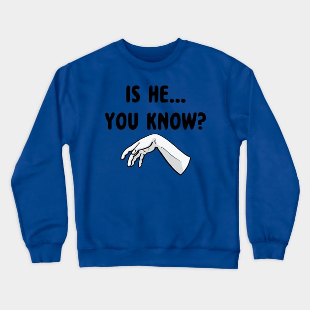 Is He... Crewneck Sweatshirt by JasonLloyd